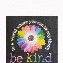 IN A WORLD WHERE YOU CAN BE ANYTHING..BE KIND