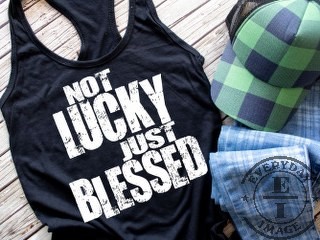 NOT LUCKY JUST BLESSED SHIRT