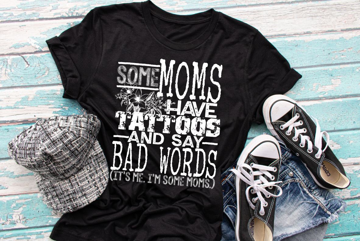 Some moms have tattoos and say bad words PREMIUM TSHIRT
